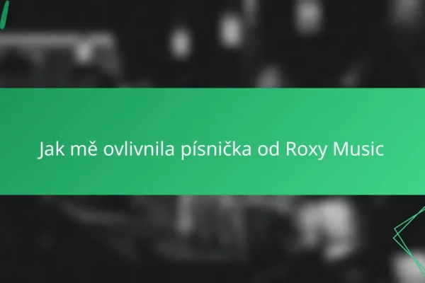 Jak mě ovlivnila písnička od Roxy Music