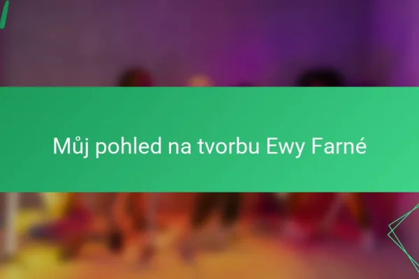Můj pohled na tvorbu Ewy Farné