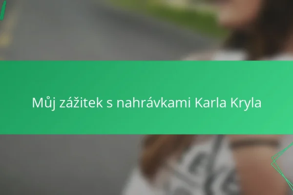 Můj zážitek s nahrávkami Karla Kryla